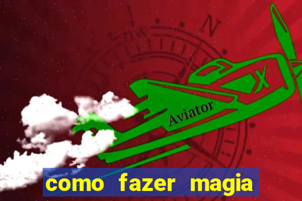 como fazer magia de fogo na vida real